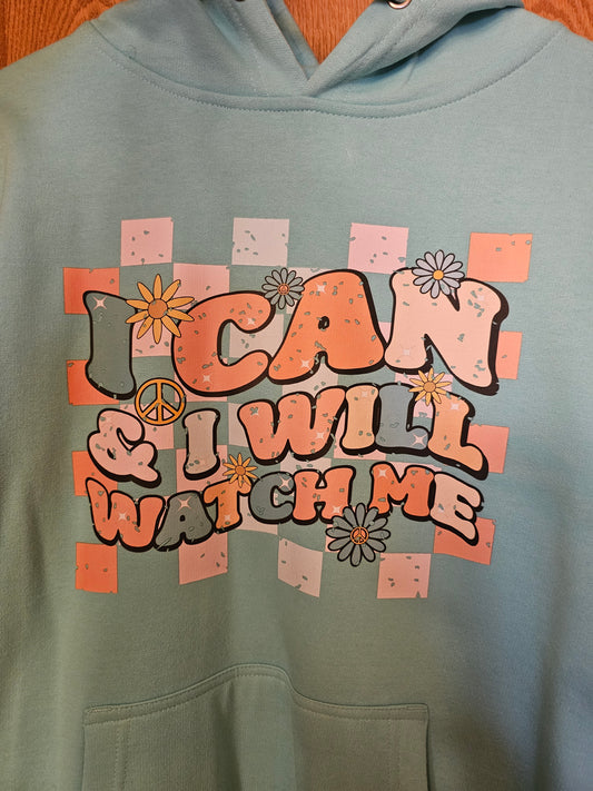 I Can & I Will Watch Me Hoodie - Ready to Ship