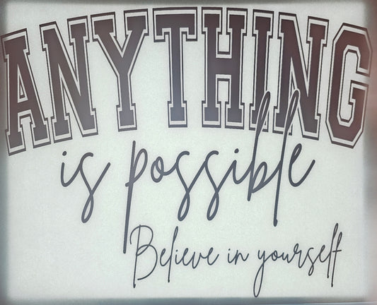 Anything Is Possible Believe In Yourself - Transfer